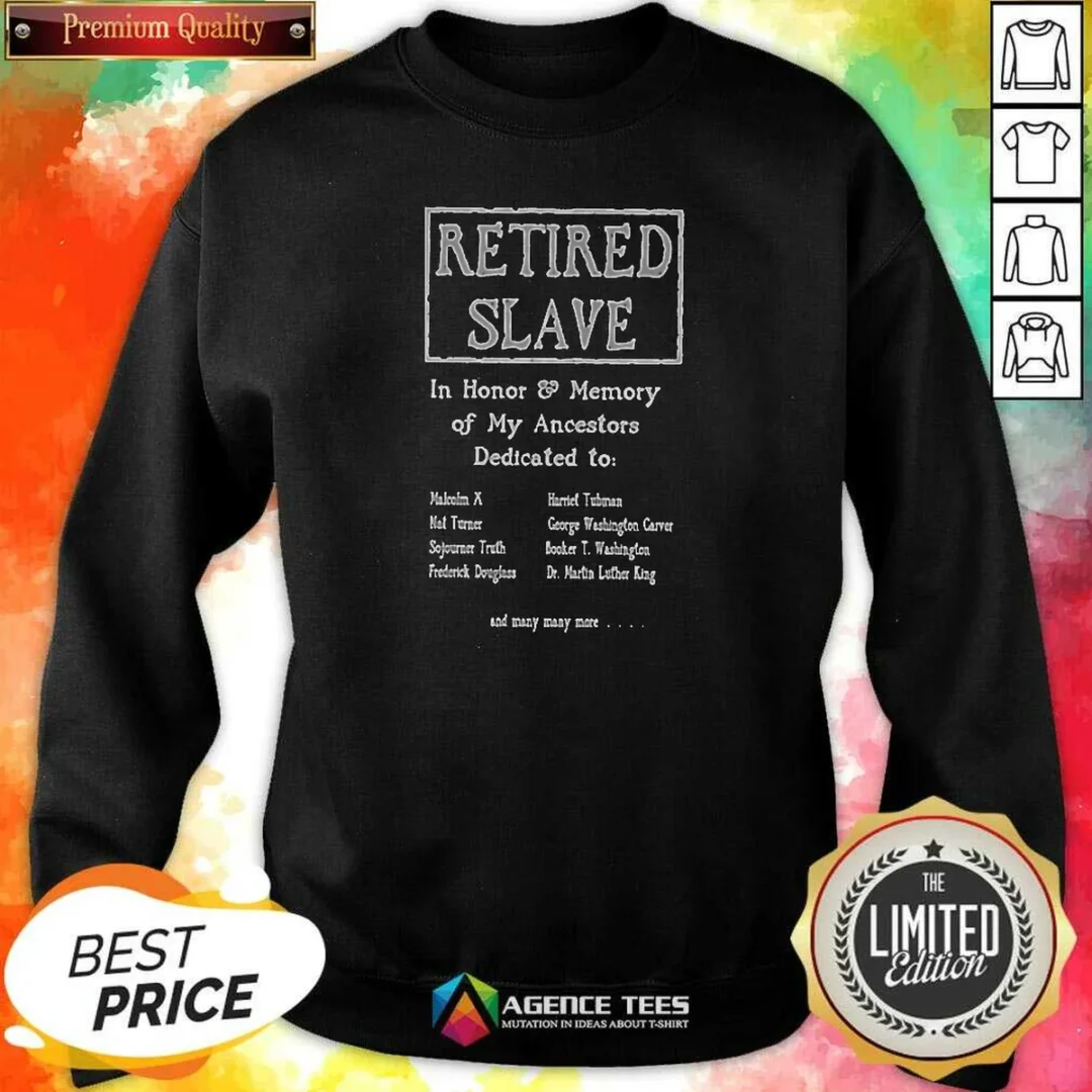 premium-retired-slave-in-honor-and-memory-of-my-ancestors-dedicated-to-sweatshirt-sweatshirt-optimized Premium Retired Slave In Honor And Memory Of My Ancestors Dedicated To Sweatshirt optimized for comfort and warmth