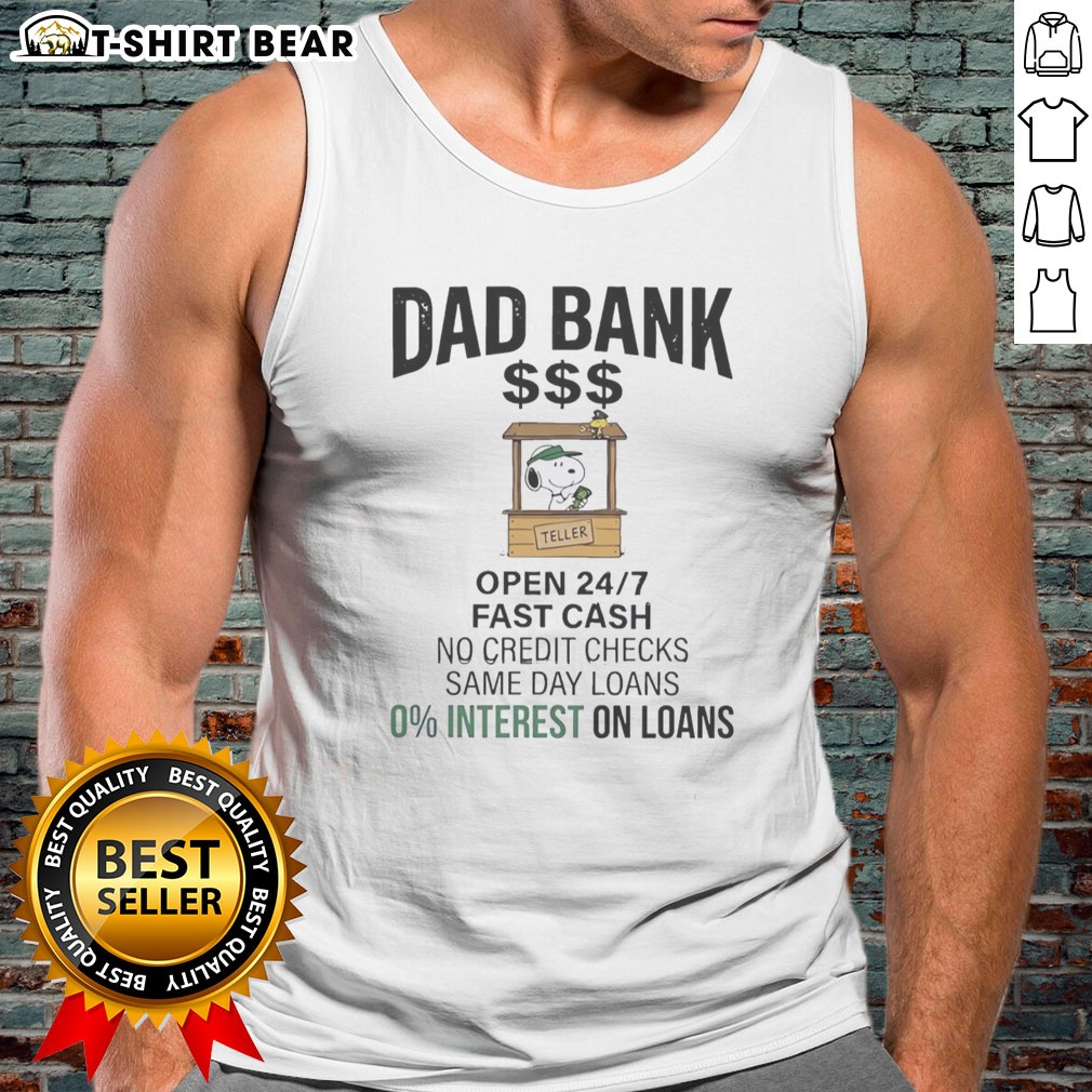Premium Snoopy Dad Bank Open 24 7 Fast Cash No Credit Checks Same Day Loans 0 Interest One Loans Tank top Premium Snoopy Dad Bank Open 24 7 Fast Cash No Credit Checks Same Day Loans 0 Interest One Loans Tank top displayed on a hanger