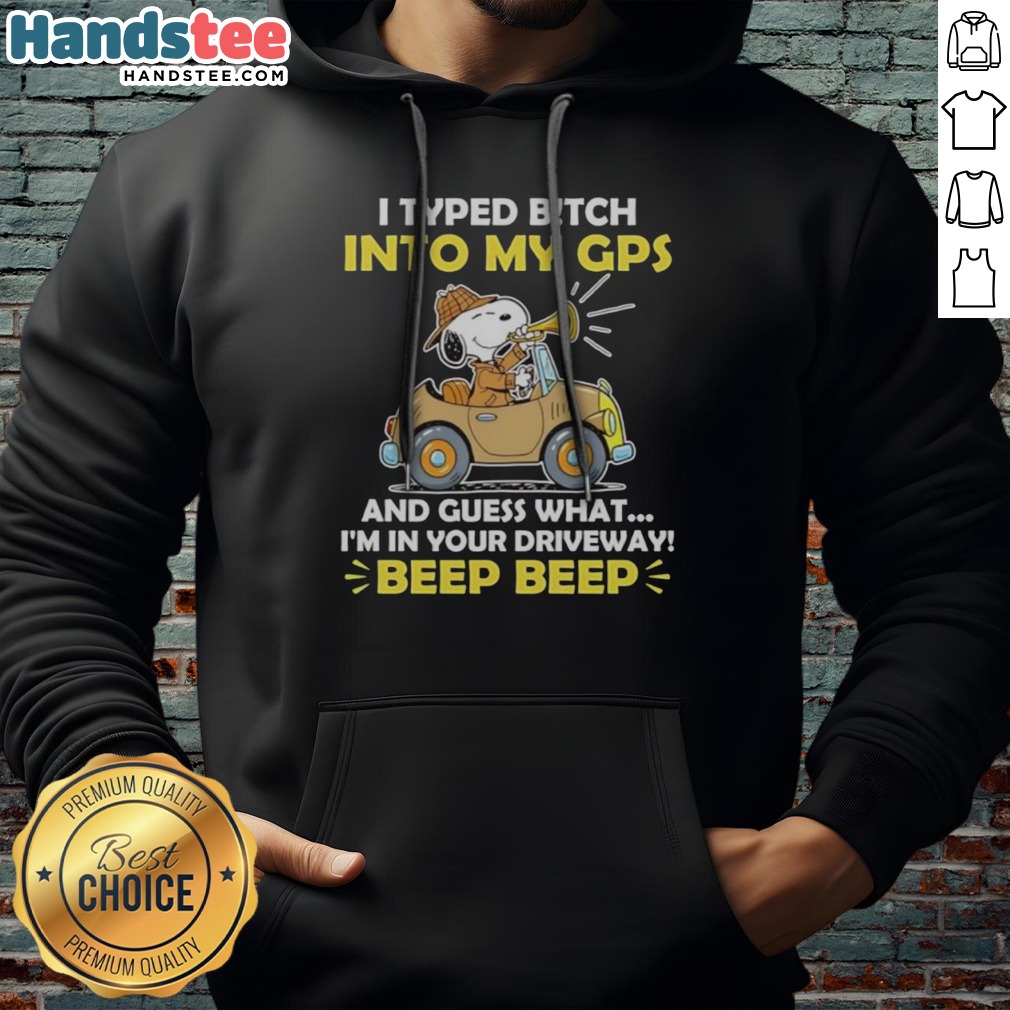 premium-snoopy-peanuts-i-typed-b-tch-into-my-gps-and-guess-what-i-am-in-your-driveway-hoodie Premium Snoopy Peanuts I Typed B Tch Into My Gps And Guess What I Am In Your Driveway Hoodie displayed in a cozy setting