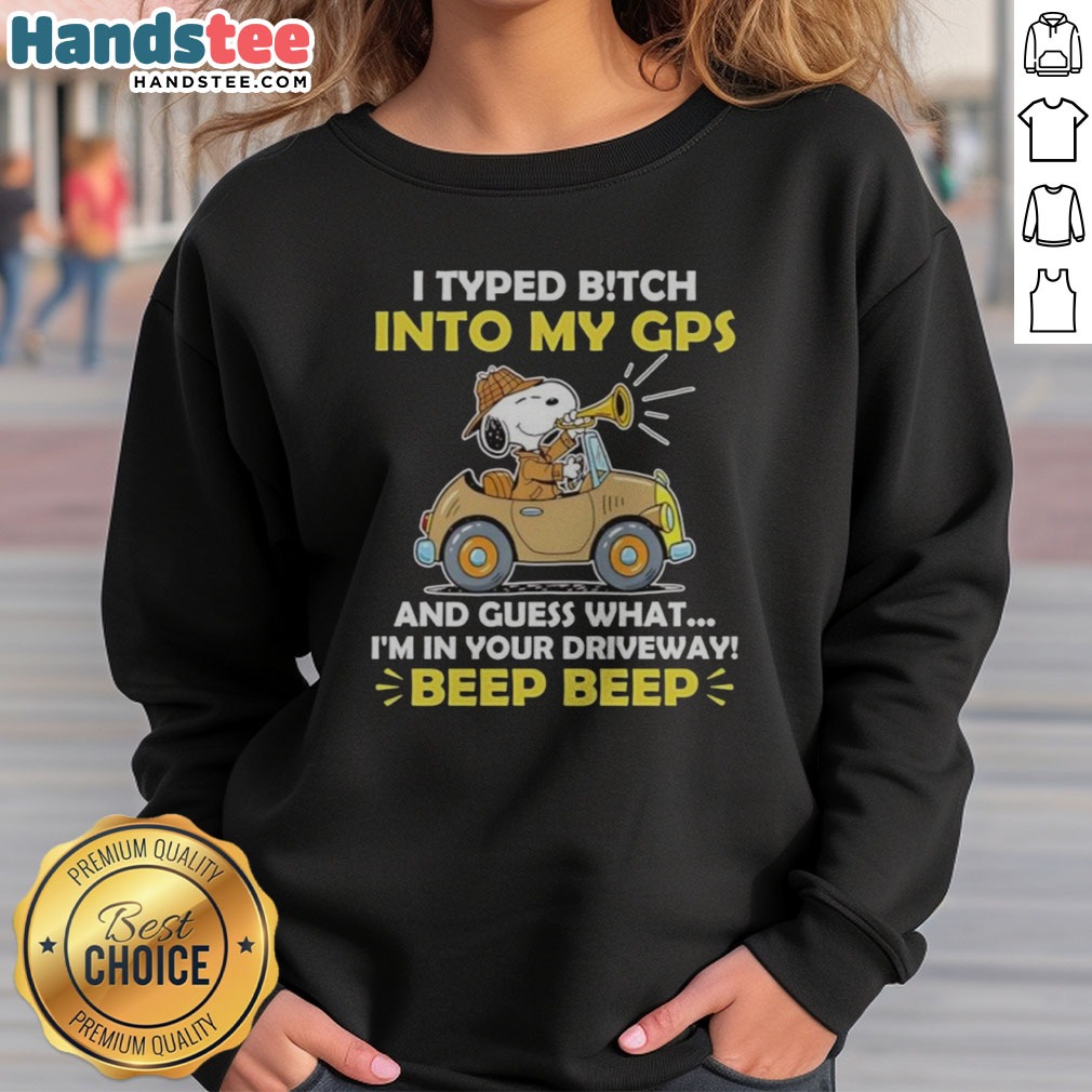 premium-snoopy-peanuts-i-typed-b-tch-into-my-gps-and-guess-what-i-am-in-your-driveway-sweatshirt Premium Snoopy Peanuts I Typed B Tch Into My Gps And Guess What I Am In Your Driveway sweatshirt in a cozy setting