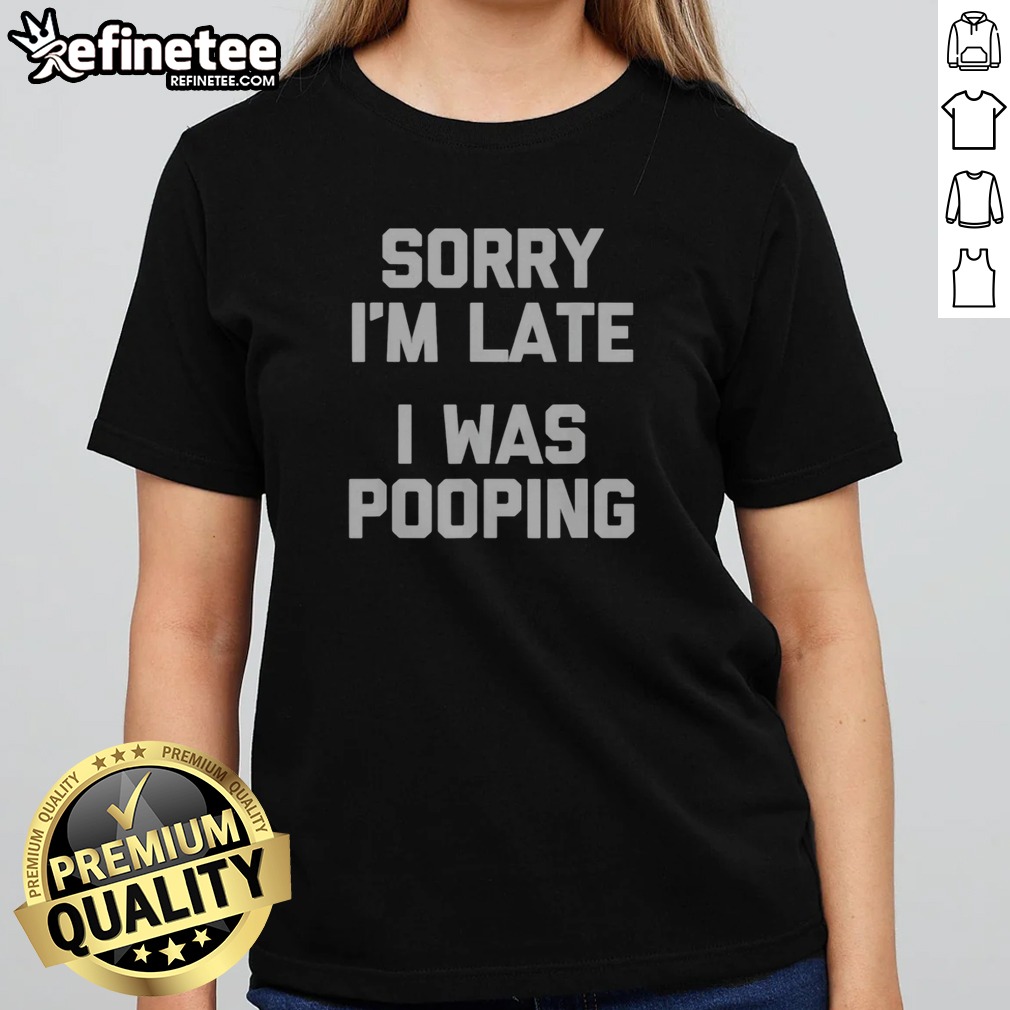 premium-sorry-i-am-late-i-was-pooping-girlt-shirt Premium Sorry I Am Late I Was Pooping girlt shirt displayed on a hanger against a neutral background