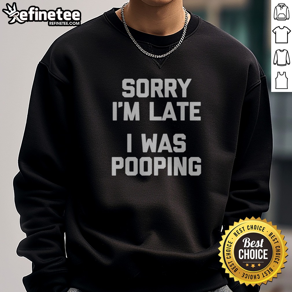premium-sorry-i-am-late-i-was-pooping-sweatshirt Premium Sorry I Am Late I Was Pooping sweatshirt displayed in a cozy setting