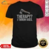 Premium Therapy I Throw Axes Axe