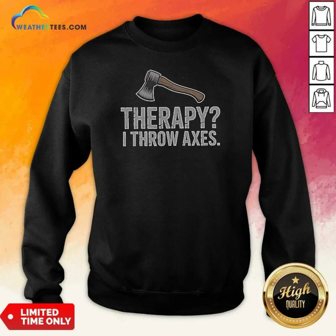premium-therapy-i-throw-axes-axe-sweatshirt-sweatshirt-optimized Premium Therapy I Throw Axes Axe Sweatshirt