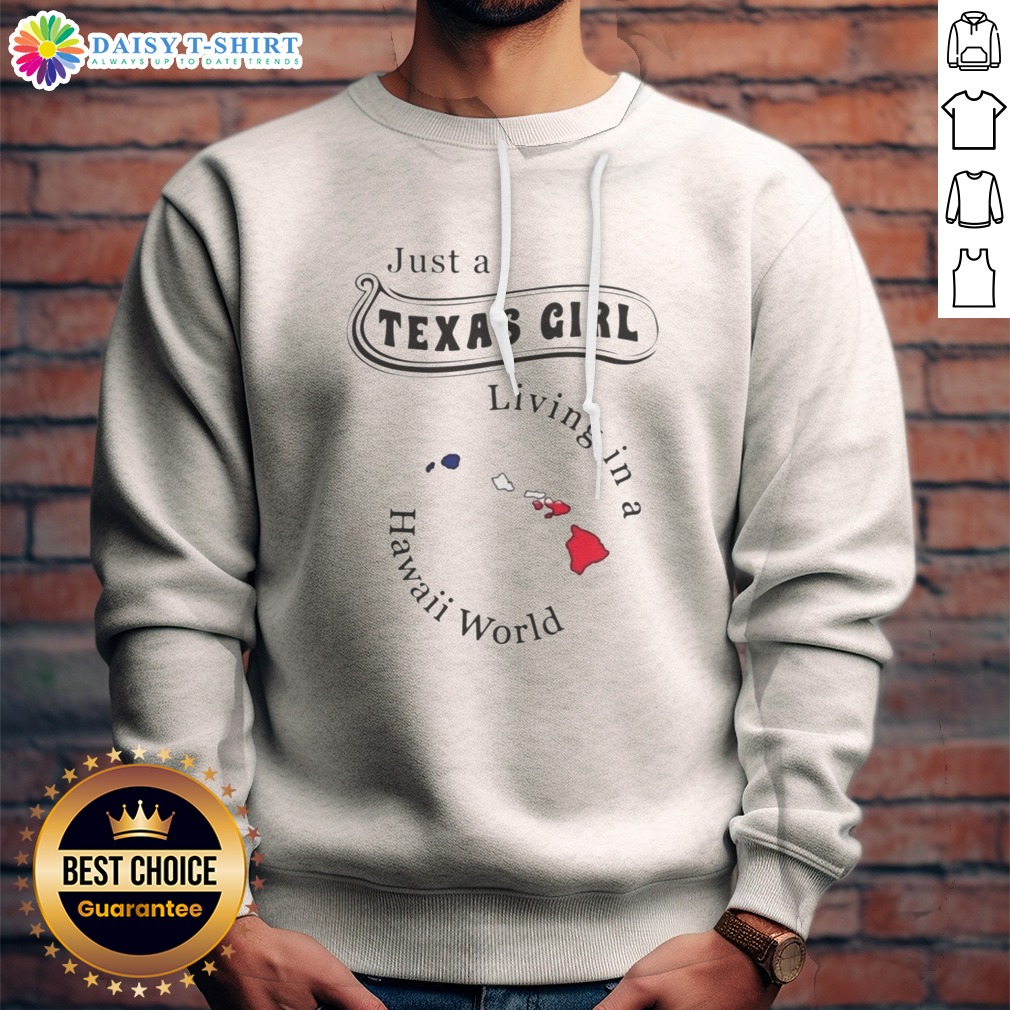 Premium To Just A Texas Girl Living In A Hawaii World Apparel Sweatshirt Sweashirt Premium To Just A Texas Girl Living In A Hawaii World Apparel Sweatshirt in cozy fabric with printed text design