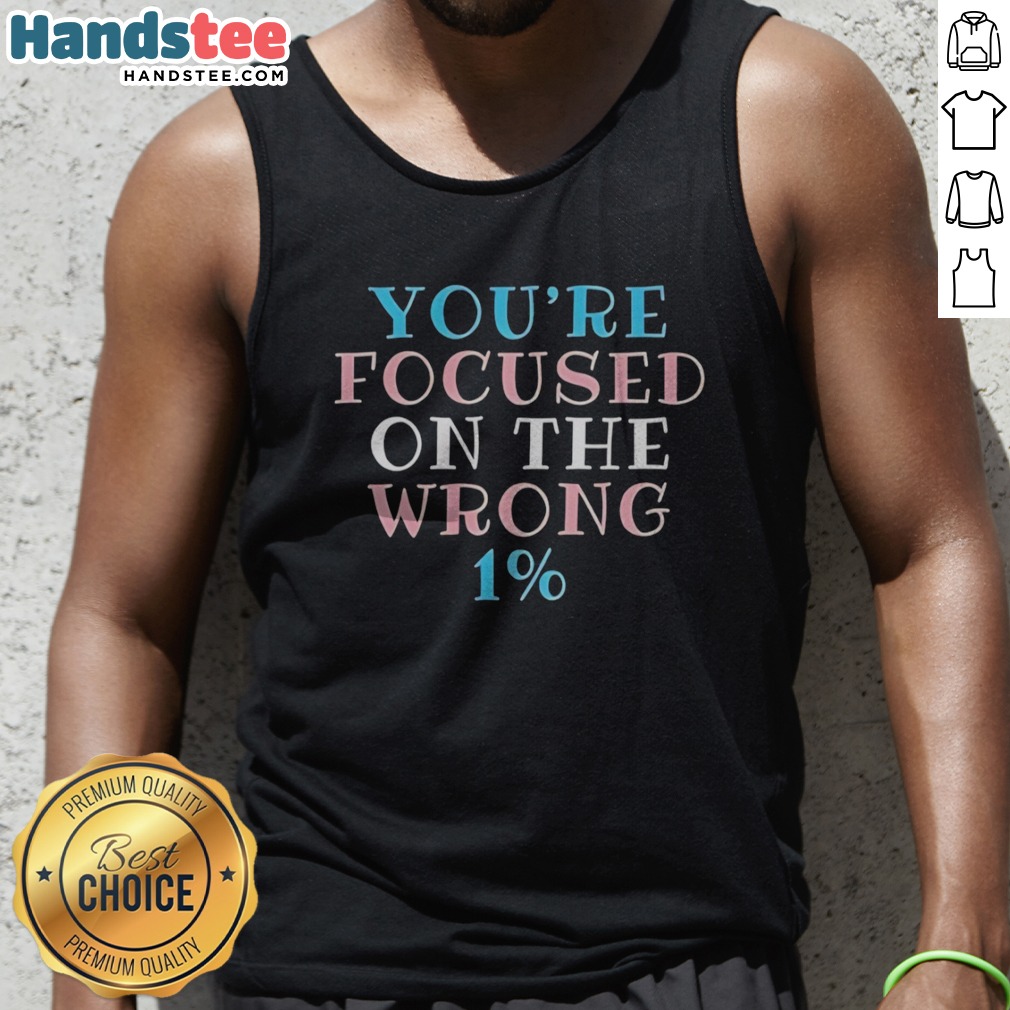 premium-transgender-pride-you-re-focused-on-the-wrong-1-typography-tank-top Premium Transgender Pride You'Re Focused On The Wrong 1% Typography Tank Top displayed on a neutral background