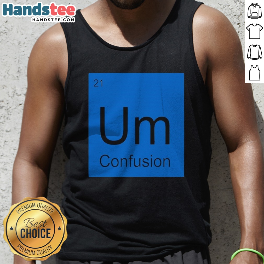premium-um-element-of-confusion-periodic-table-science-tank-top Premium Um Element Of Confusion Periodic Table Science Tank Top showcasing a unique science-themed design.