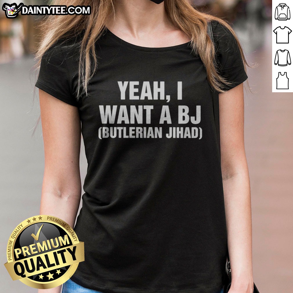premium-yeah-i-want-a-bj-butlerian-jihad-ladies-shirt-2 Premium Yeah I Want A Bj Butlerian Jihad Ladies Shirt, perfect for fans of sci-fi and humor.