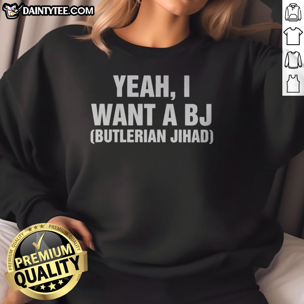 premium-yeah-i-want-a-bj-butlerian-jihad-sweatshirt Premium Yeah I Want A Bj Butlerian Jihad Sweatshirt featuring a unique graphic design