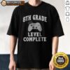 Pretty 8th Grade Level Complete Shirt featuring a fun and vibrant design for 8th graders.