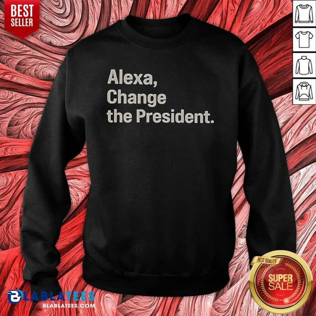pretty-alexa-change-the-president-sweatshirt-sweatshirt-optimized Pretty Alexa Change The President Sweatshirt