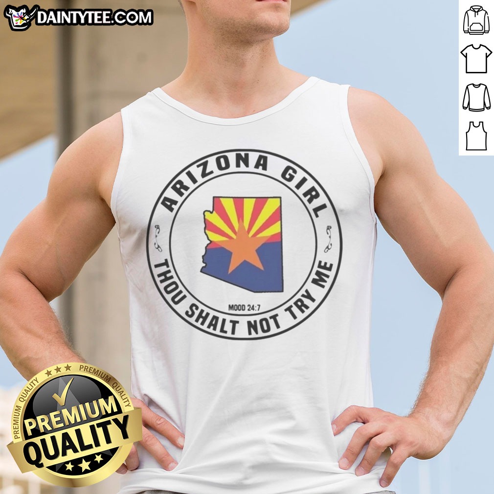 pretty-arizona-girl-arizona-girl-thou-shalt-not-try-me-mood-24-7-tank-top Pretty Arizona Girl Arizona Girl Thou Shalt Not Try Me Mood 24 7 Tank top displayed on a neutral background.