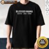 Pretty Blessed Mama Grateful Loved Strong Shirt Motherhood Parenting Family Inspirational Shirt