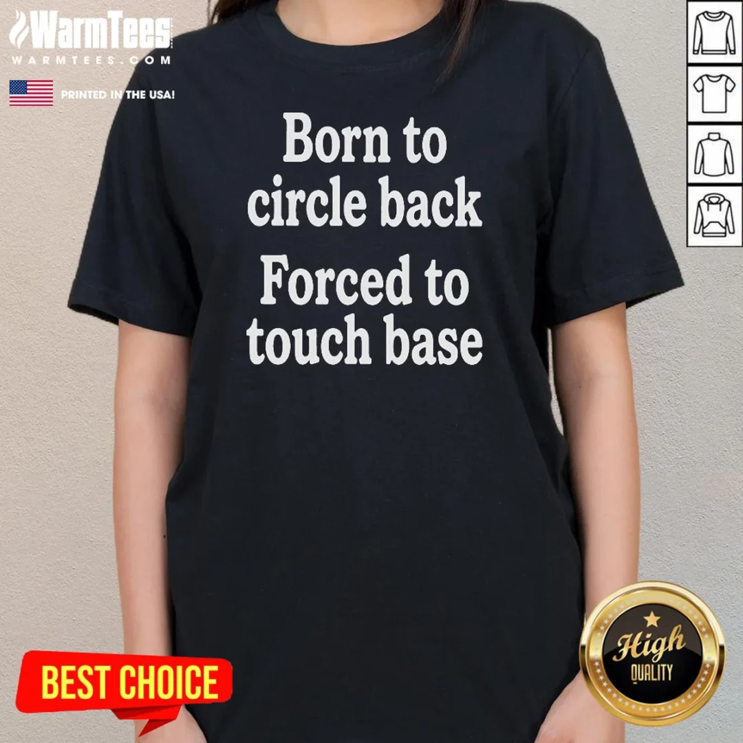 pretty-born-to-circle-back-forced-to-touch-base-embroidered-ladies-tee Pretty Born To Circle Back Forced To Touch Base Embroidered Ladies Shirt ladies tee in soft cotton fabric with embroidered text design