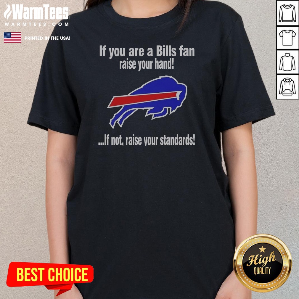 pretty-buffalo-bills-if-you-are-a-bills-fan-raise-your-hand-if-not-raise-your-standards-ladies-shirt-ladies Pretty Buffalo Bills If You Are A Bills Fan Raise Your Hand If Not Raise Your Standards Ladies Shirt