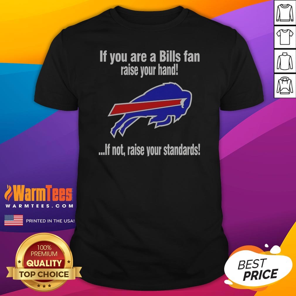 pretty-buffalo-bills-if-you-are-a-bills-fan-raise-your-hand-if-not-raise-your-standards-shirt Pretty Buffalo Bills If You Are A Bills Fan Raise Your Hand If Not Raise Your Standards