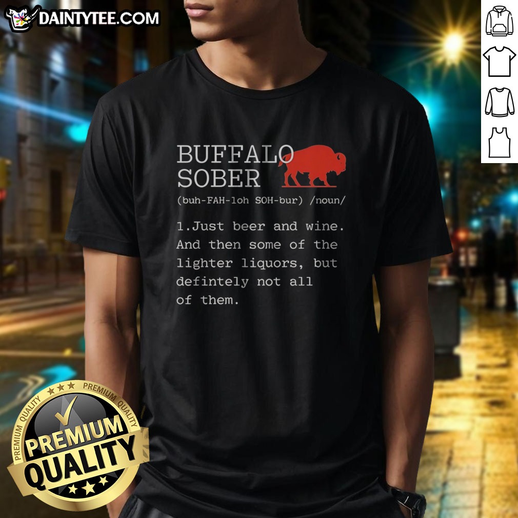 pretty-buffalo-sober-1-just-beer-and-wine-and-then-some-of-the-lighter-liquors-but-defintely-not-all-of-them-3 Pretty Buffalo Sober 1 Just Beer And Wine And Then Some Of The Lighter Liquors But Defintely Not All Of Them Shirt on a white background, casual short sleeve tee