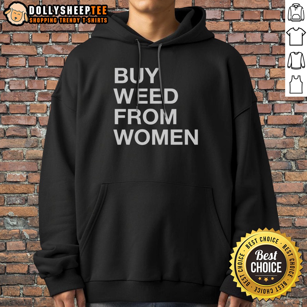 Pretty Buy Weed From Women Bold Text Hoodie Pretty Buy Weed From Women Bold Text Hoodie featuring bold typography on a cozy garment