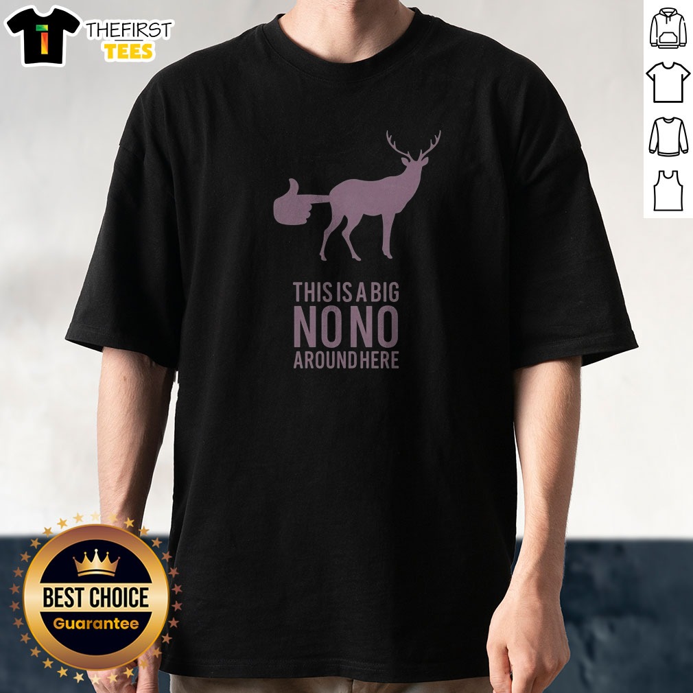 pretty-deer-this-is-a-big-no-no-around-here-shirt Pretty Deer This Is A Big No No Around Here