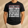 Pretty Fck Cancer Fck It With A Barbed Wire Dildo Dipped In Hot Sauce t shirt in black, front view