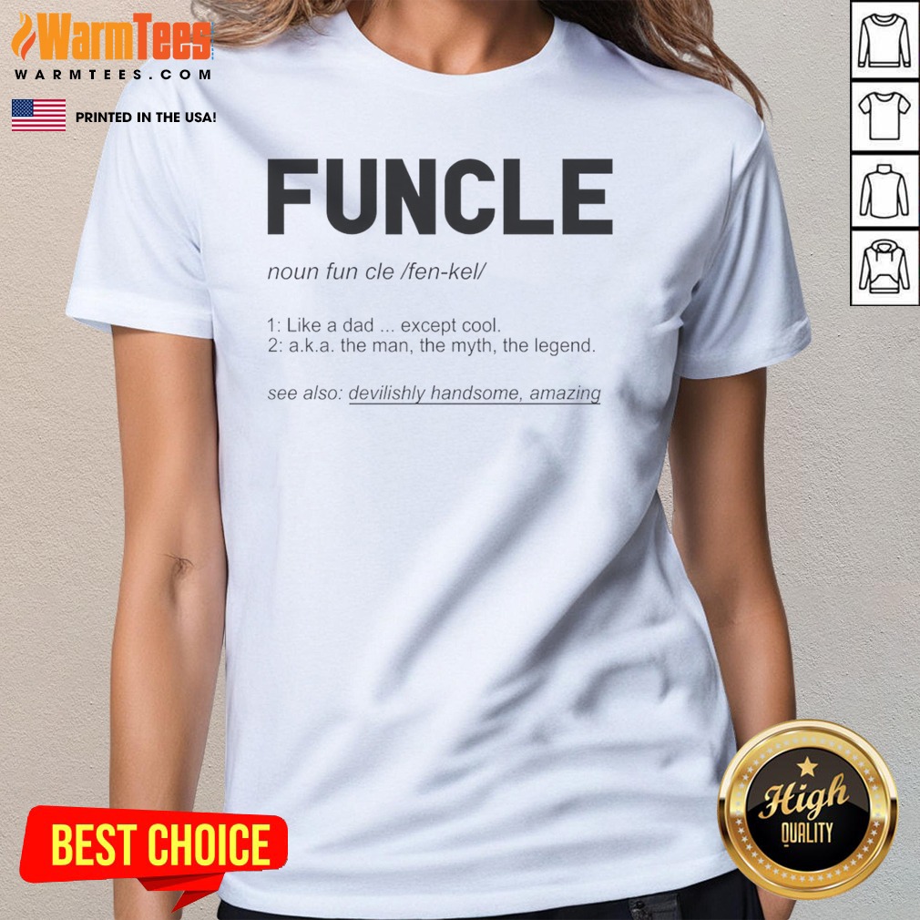 pretty-funcle-like-a-dad-except-cool-definition-ladies-tee Pretty Funcle Like A Dad Except Cool Definition ladies tee in soft cotton fabric, perfect casual wear for women
