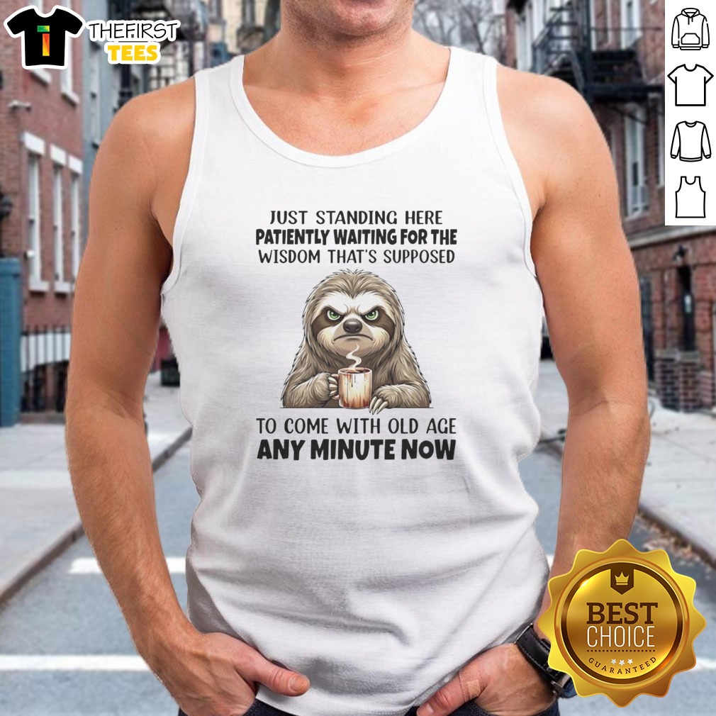pretty-grumpy-sloth-just-standing-here-patiently-waiting-for-the-wisdom-that-is-tank-top Pretty Grumpy Sloth Just Standing Here Patiently Waiting For The Wisdom That Is Tank Top in a casual setting
