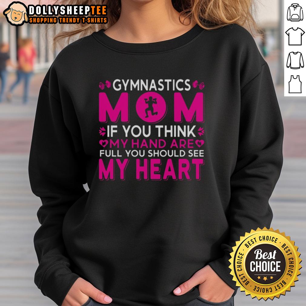 Pretty Gymnastics Mom If You Think My Hand Are Full You Should See My Heart Sweatshirt Pretty Gymnastics Mom If You Think My Hand Are Full You Should See My Heart Sweatshirt in a cozy setting