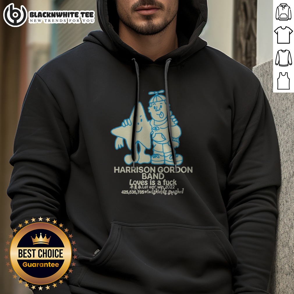 Pretty Harrison Gordon Band Loves Is A Fuck Let Em Win 2022 Windshields Smashed Hoodie Pretty Harrison Gordon Band Loves Is A Fuck Let Em Win 2022 Windshields Smashed Hoodie displayed on a hanger