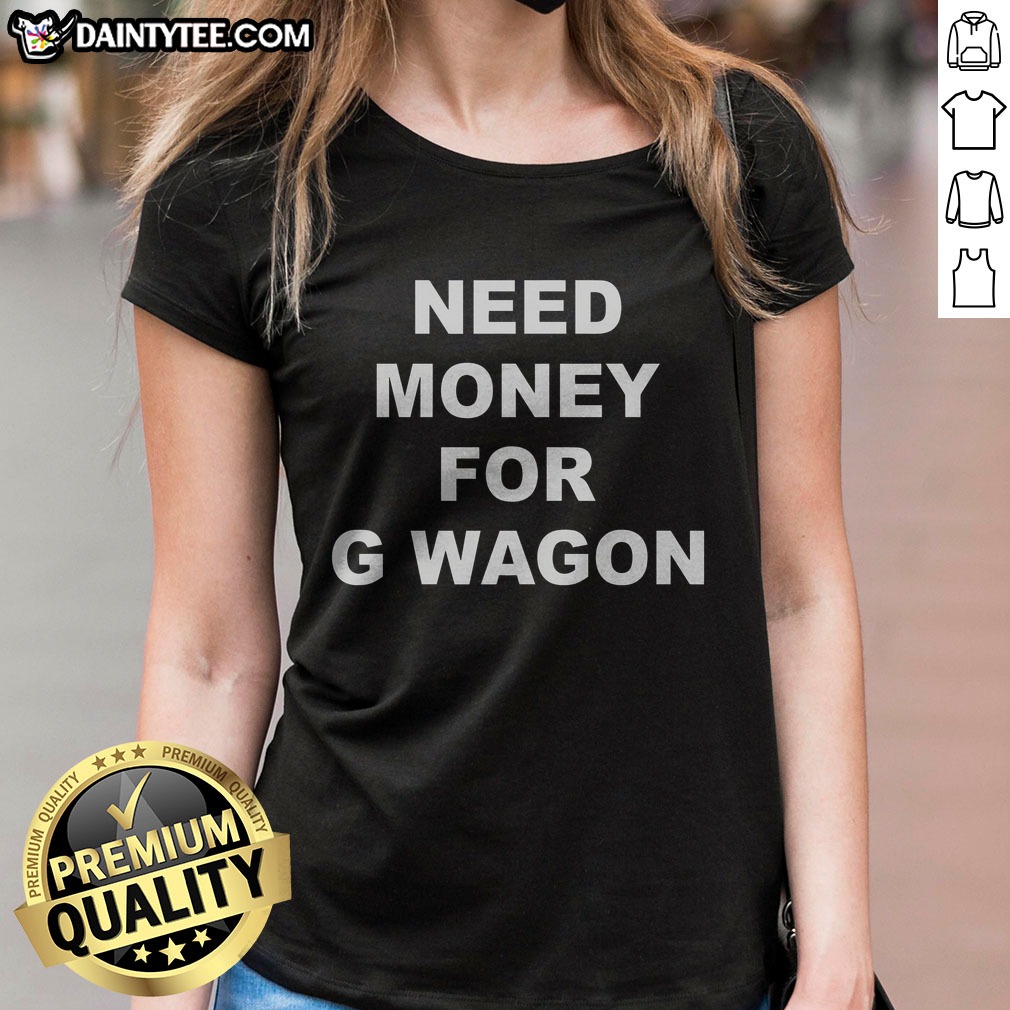 pretty-high-class-need-money-for-g-wagon-funny-car-meme-ladies-shirt Pretty High Class Need Money For G Wagon Funny Car Meme Ladies Shirt featuring a humorous graphic design.