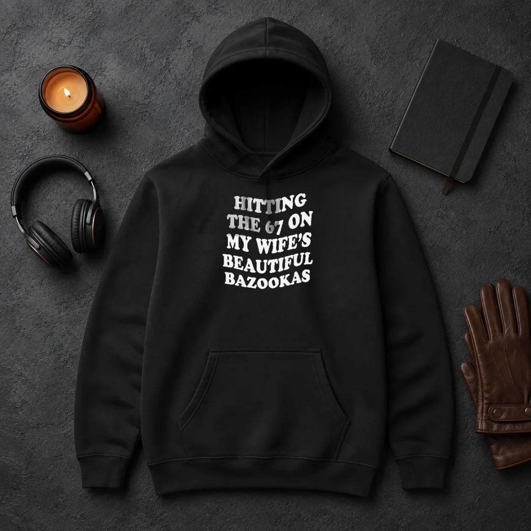 Pretty Hitting The 67 On My Wife'S Beautiful Bazookas Hoodie Pretty Hitting The 67 On My Wife'S Beautiful Bazookas Hoodie in dark color, front view with hood up
