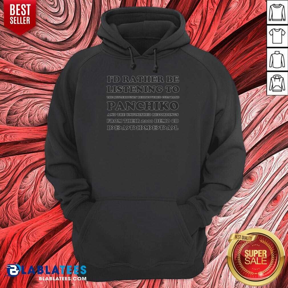 pretty-i-d-rather-be-listening-to-the-mysteriously-rediscovered-cult-band-panchiko-hoodie-hoodie-optimized Pretty I'D Rather Be Listening To The Mysteriously Rediscovered Cult Band Panchiko Hoodie