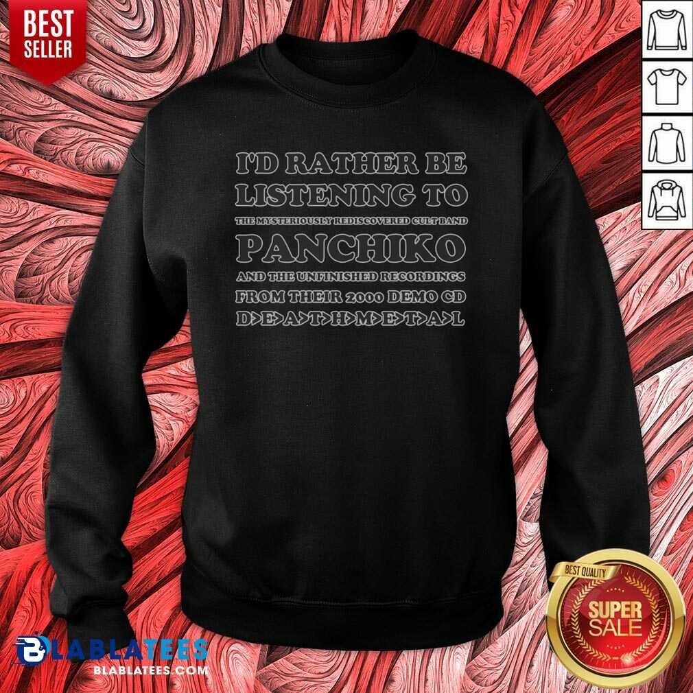 pretty-i-d-rather-be-listening-to-the-mysteriously-rediscovered-cult-band-panchiko-sweatshirt-sweatshirt Pretty I'D Rather Be Listening To The Mysteriously Rediscovered Cult Band Panchiko Sweatshirt