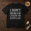 Pretty I Don'T Pretend To Be Something I'M Not I Know I'M An Asshole And I Own That Shit Like A Boss graphic t shirt in black, front view