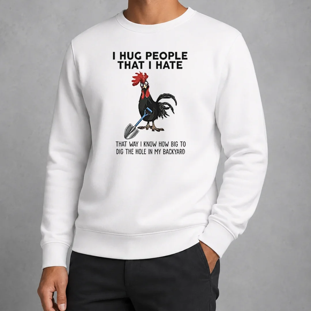 pretty-i-hug-people-that-i-hate-that-way-i-know-how-big-to-dig-the-hole-in-my-backyard-sweater Pretty I Hug People That I Hate That Way I Know How Big To Dig The Hole In My Backyard Sweater