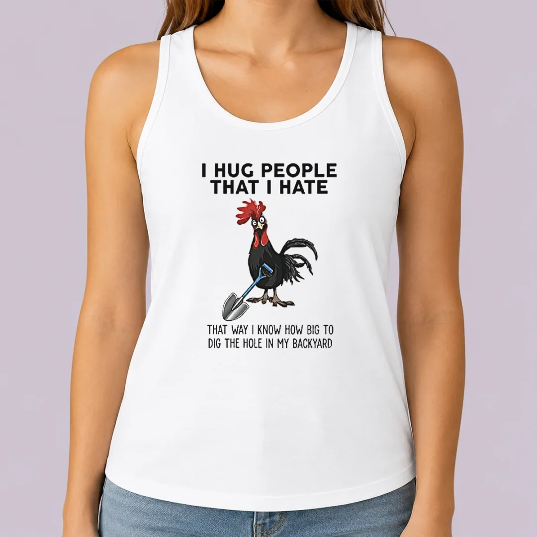 pretty-i-hug-people-that-i-hate-that-way-i-know-how-big-to-dig-the-hole-in-my-backyard-tank-top Pretty I Hug People That I Hate That Way I Know How Big To Dig The Hole In My Backyard Tank Top