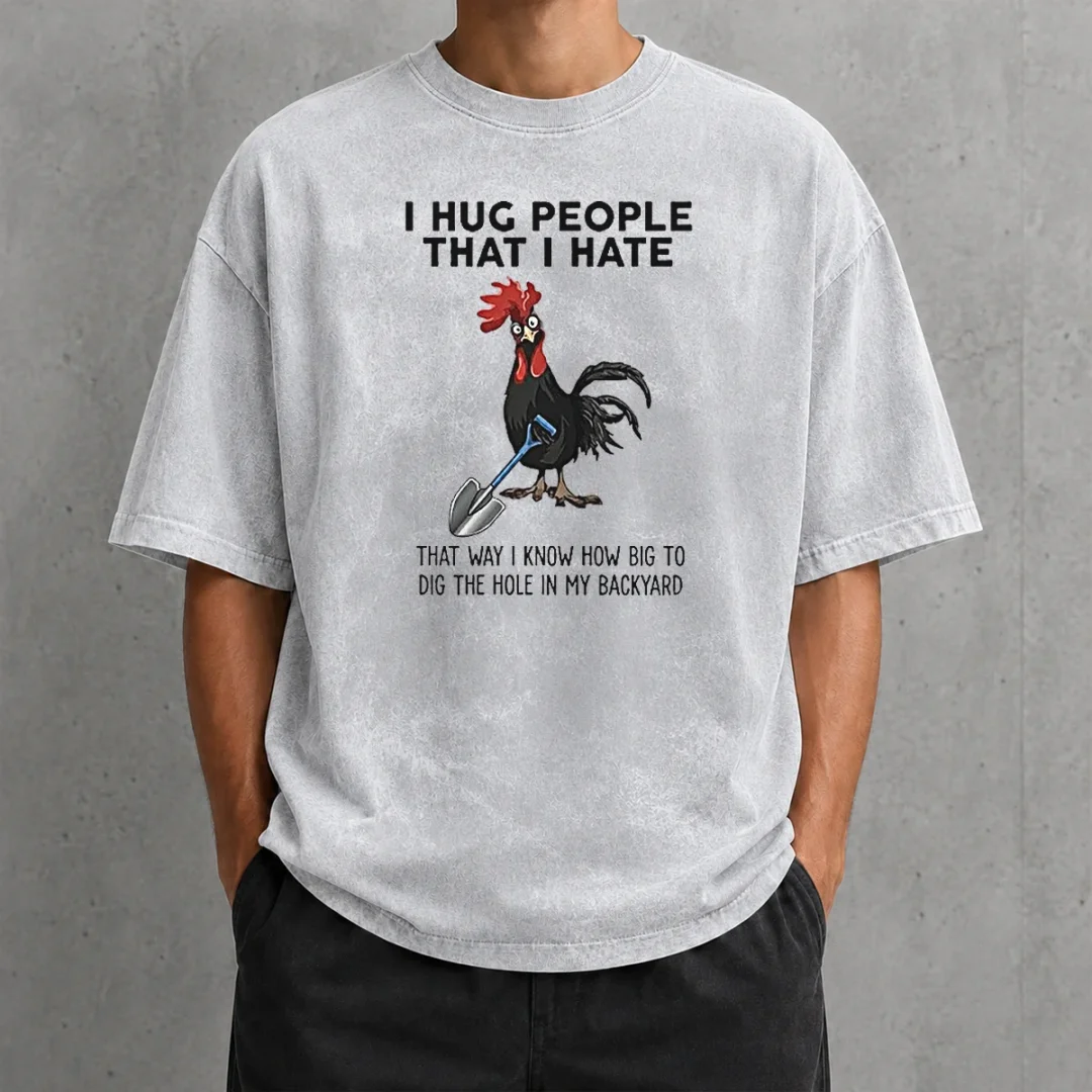 pretty-i-hug-people-that-i-hate-that-way-i-know-how-big-to-dig-the-hole-in-my-backyard-washed-t-shirt Pretty I Hug People That I Hate That Way I Know How Big To Dig The Hole In My Backyard Washed T-Shirt