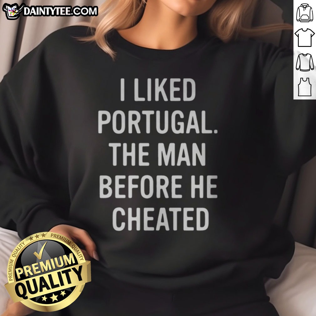pretty-i-liked-portugal-the-man-before-he-cheated-sweatshirt Pretty I Liked Portugal The Man Before He Cheated Sweatshirt featuring a unique graphic design.