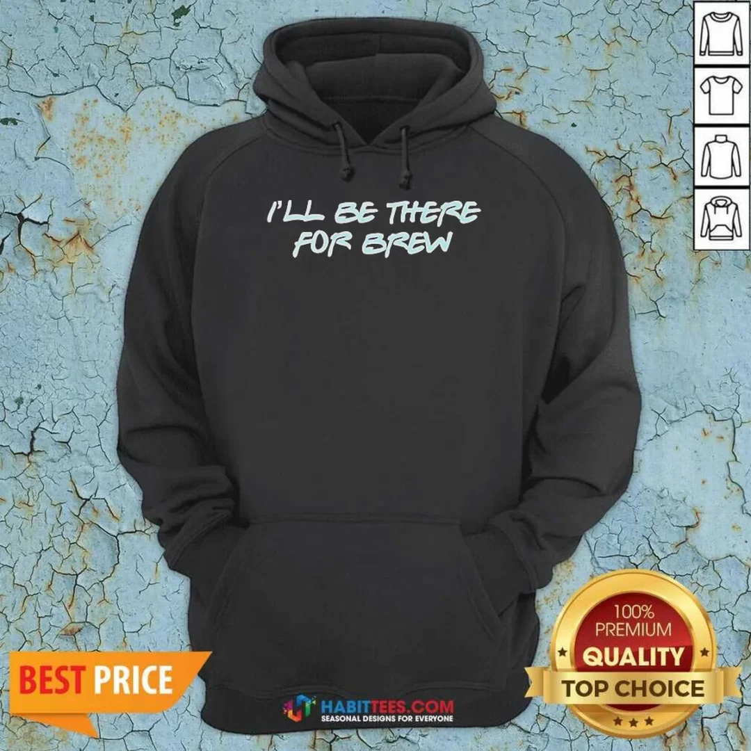 pretty-i-ll-be-there-for-brew-hoodie-hoodie-optimized Pretty I'Ll Be There For Brew Hoodie