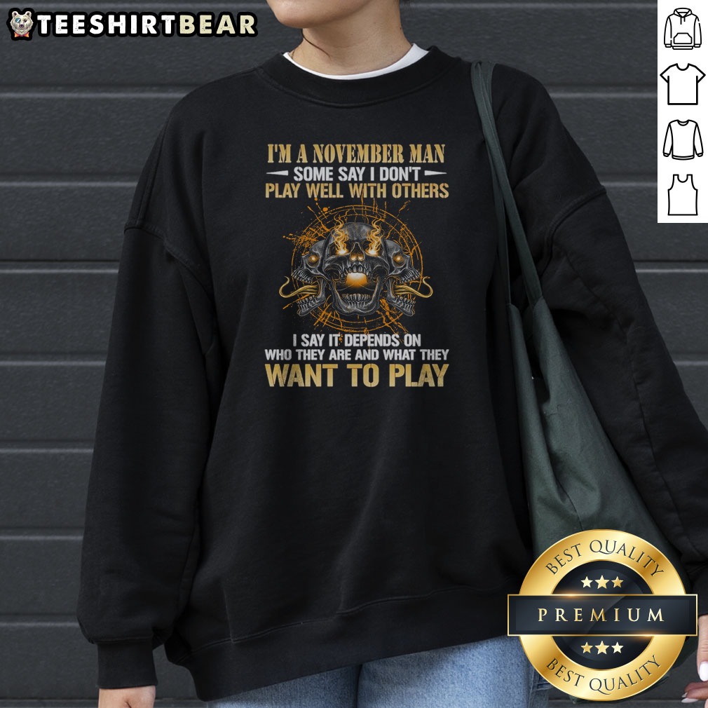 pretty-i-m-a-november-man-some-say-i-don-t-play-well-with-others-i-say-it-depends-on-who-they-are-and-what-4 Pretty I'M A November Man Some Say I Don'T Play Well With Others I Say It Depends On WHO They Are And What They Want To Play Skull Shirt - Image 3