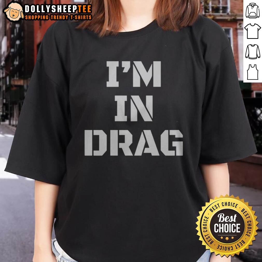 Pretty I'M In Drag Text Funny Ladies Shirt Pretty I'M In Drag Text Funny Ladies Shirt featuring bold lettering and a playful design.