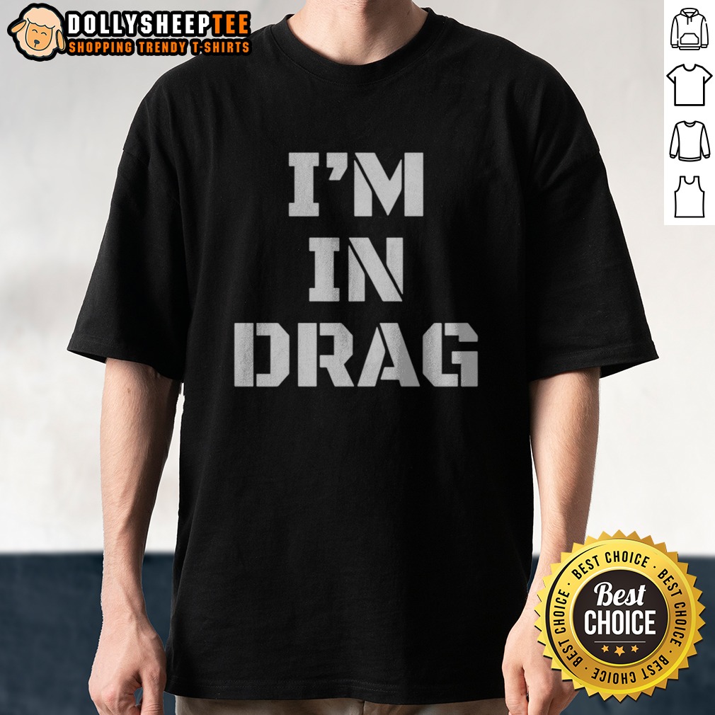 pretty-i-m-in-drag-text-funny-shirt Pretty I'M In Drag Text Funny Shirt featuring bold typography on a comfortable fabric.