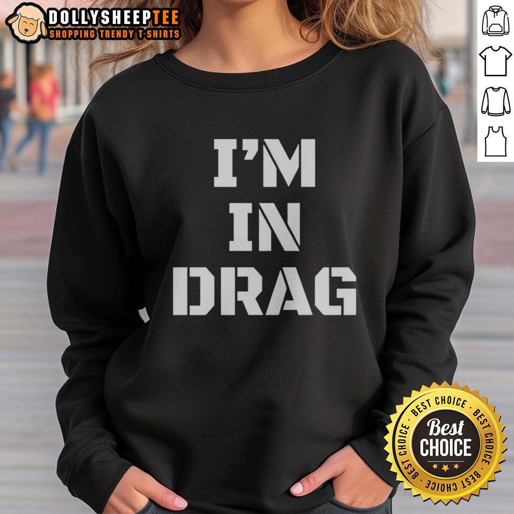 Pretty I'M In Drag Text Funny Sweatshirt Pretty I'M In Drag Text Funny Sweatshirt featuring bold lettering on a cozy fabric.