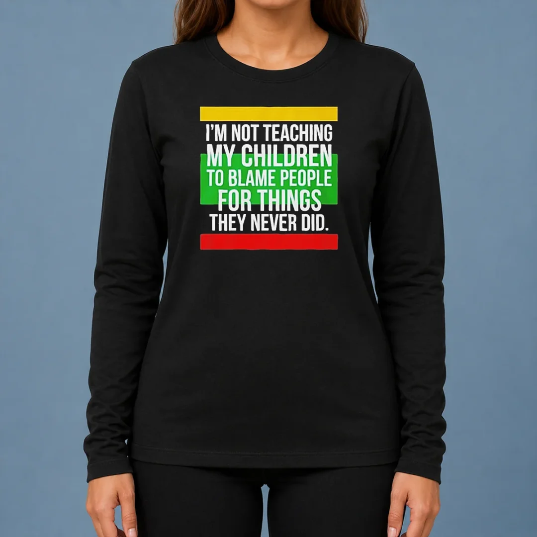 pretty-i-m-not-teaching-my-children-to-blame-people-for-things-they-never-did-long-sleeve-shirt Pretty I'M Not Teaching My Children To Blame People For Things They Never Did Long Sleeve Shirt