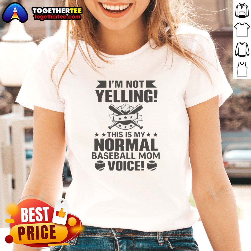 Pretty I'M Not Yelling This Is My Normal Baseball Mom Voice Baseball Ladies Shirt Pretty I'M Not Yelling This Is My Normal Baseball Mom Voice Baseball Ladies shirt in white, casual fit with short sleeves