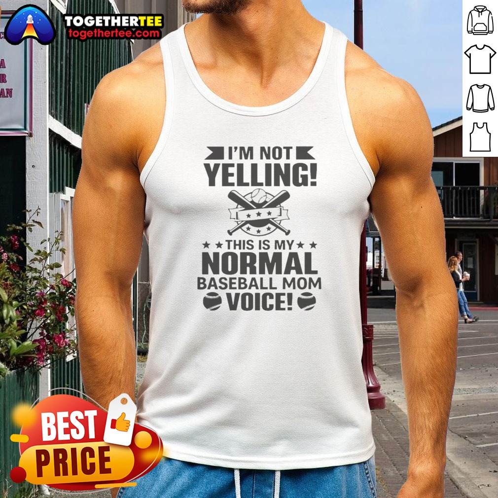 Pretty I'M Not Yelling This Is My Normal Baseball Mom Voice Baseball Tank Top Pretty I'M Not Yelling This Is My Normal Baseball Mom Voice Baseball Tank top in white with bold text design