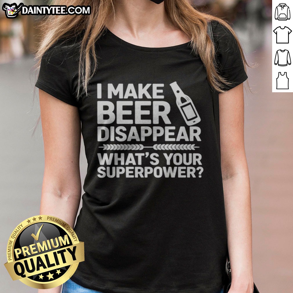 pretty-i-make-beer-disappear-what-s-your-superpower-ladies-shirt Pretty I Make Beer Disappear What'S Your Superpower Ladies Shirt in a vibrant color, perfect for casual outings.