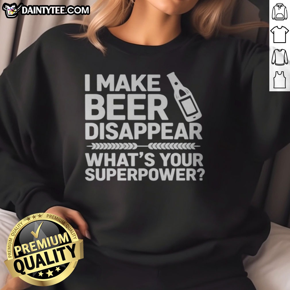 pretty-i-make-beer-disappear-what-s-your-superpower-sweatshirt Pretty I Make Beer Disappear What'S Your Superpower Sweatshirt in a cozy setting