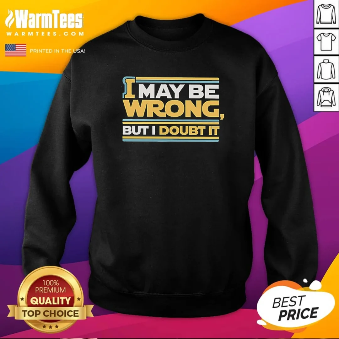 pretty-i-may-be-wrong-but-i-doubt-it-sweatshirt Pretty I May Be Wrong But I Doubt It Sweatshirt