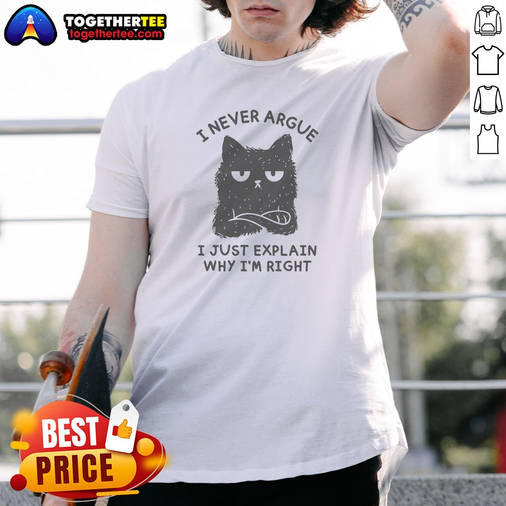Pretty I Never Argue I Just Explain Why I'M Right Shirt Pretty I Never Argue I Just Explain Why I'M Right Shirt featuring bold white text on a black short-sleeve crewneck tee