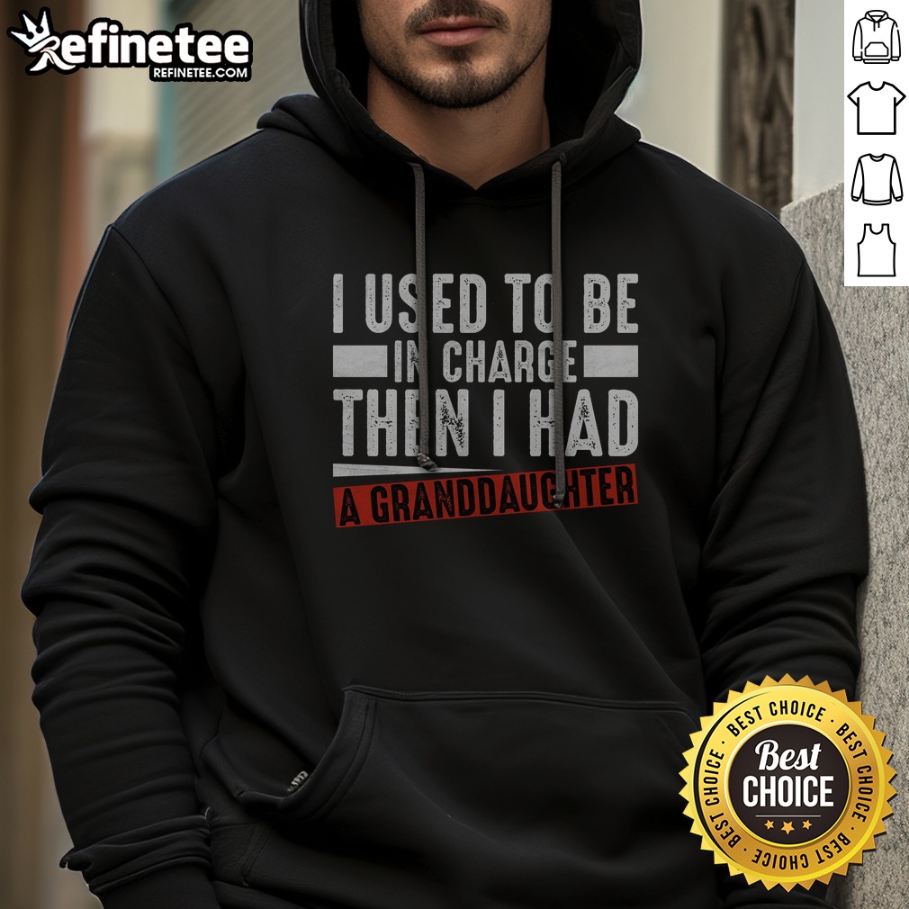 pretty-i-used-to-be-in-charge-then-i-had-a-granddaughter-hoodie Pretty I Used To Be In Charge Then I Had A Granddaughter hoodie in a cozy, relaxed fit for grandparents